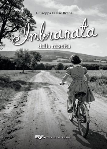 Imbranata dalla nascita - Giuseppa Farisè Brena - Libro Valle Sabbia 2026 | Libraccio.it