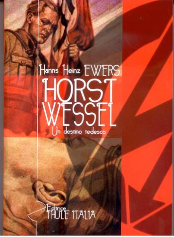 Horts Wessel. Un destino tedesco - Hanns H. Ewers - Libro Thule Italia 2013 | Libraccio.it