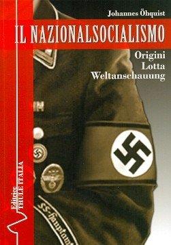 Il nazionalsocialismo. Origini. Lotta. Weltanschauung - Johannes Öhquist - Libro Thule Italia 2012 | Libraccio.it