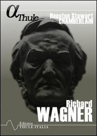 Richard Wagner - Houston Stewart Chamberlain - Libro Thule Italia 2014 | Libraccio.it