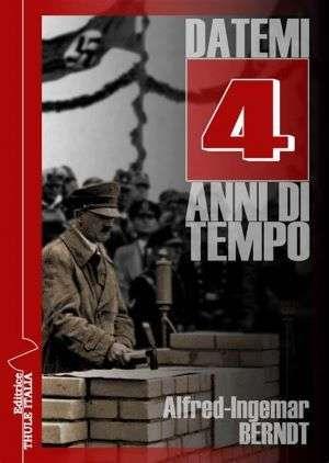 Datemi 4 anni di tempo - Alfred-Ingemar Berndt - Libro Thule Italia 2014 | Libraccio.it
