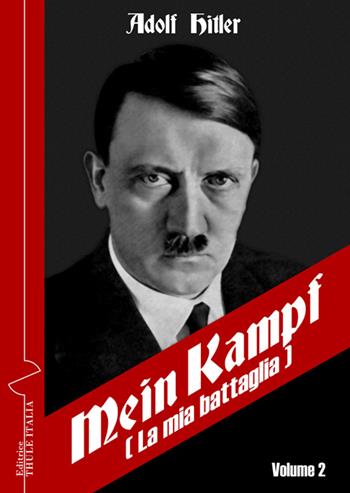 Mein Kampf-La mia battaglia. Ediz. italiana. Vol. 2 - Adolf Hitler - Libro Thule Italia 2016 | Libraccio.it