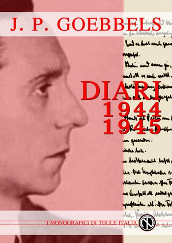 Joseph Goebbels. Diari 1944-45 - Joseph Goebbels - Libro Thule Italia 2016 | Libraccio.it