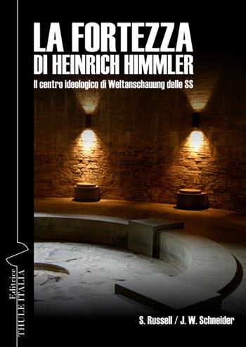 La fortezza di Heinrich Himmler. Il centro ideologico di Weltanschauung delle SS - Stuart Russell, Jost W. Schneider - Libro Thule Italia 2017 | Libraccio.it