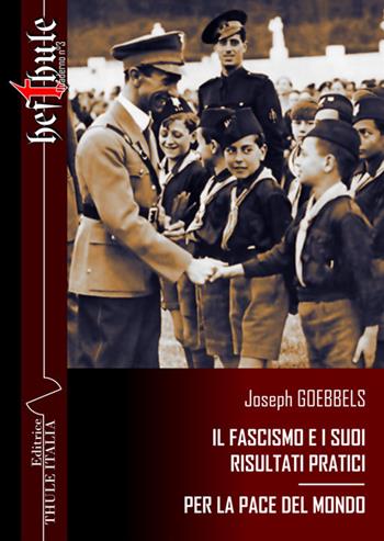 Il fascismo e i suoi risultati pratici. Per la pace del mondo. Ediz. integrale - Joseph Goebbels - Libro Thule Italia 2017 | Libraccio.it