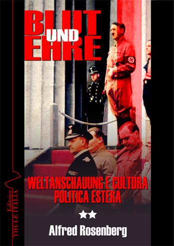 Blut und ehre. Vol. 2: Weltanschauung e cultura politica estera - Alfred Rosenberg - Libro Thule Italia 2018 | Libraccio.it