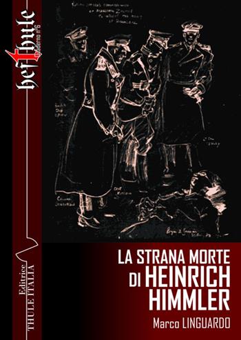 La strana morte di Heinrich Himmler - Marco Linguardo - Libro Thule Italia 2018 | Libraccio.it