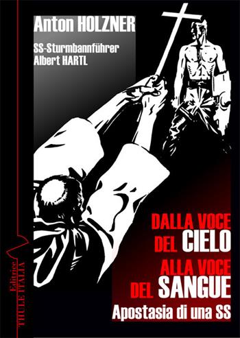 Dalla voce del cielo alla voce del sangue. Apostasia di una SS - Anton Holzner - Libro Thule Italia 2019 | Libraccio.it