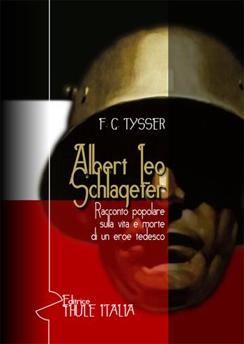 Albert Leo Schlageter. Racconto popolare sulla vita e morte di un eroe tedesco - F. G. Tysser - Libro Thule Italia 2019 | Libraccio.it