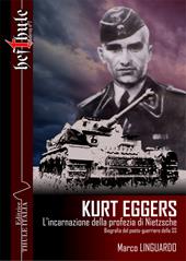 Kurt Eggers. L'incarnazione della profezia di Nietzsche. Biografia del poeta-guerriero della SS
