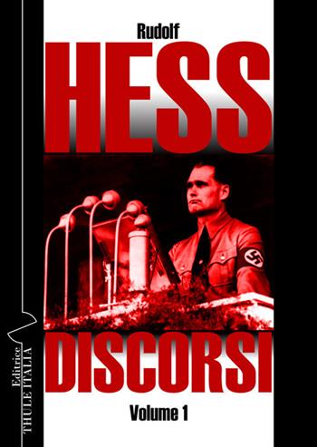 Discorsi. Ediz. integrale. Vol. 1 - Rudolf Hess - Libro Thule Italia 2019 | Libraccio.it