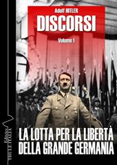 Discorsi. Ediz. integrale. Vol. 1: La lotta per la libertà della grande Germania