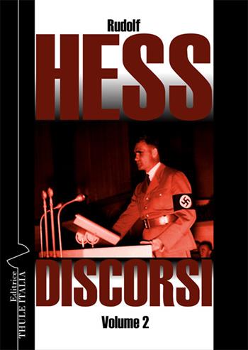 Discorsi. Ediz. integrale. Vol. 2 - Rudolf Hess - Libro Thule Italia 2020 | Libraccio.it