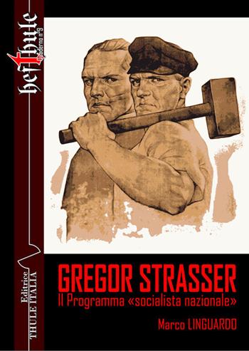 Gregor Strasser. Il programma «socialista nazionale» - Marco Linguardo - Libro Thule Italia 2020 | Libraccio.it