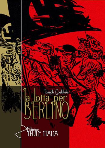 La lotta per Berlino. Ediz. integrale - Joseph Goebbels - Libro Thule Italia 2020 | Libraccio.it