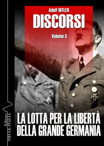 Discorsi. Ediz. integrale. Vol. 3: La lotta per la libertà della grande Germania - Adolf Hitler - Libro Thule Italia 2020 | Libraccio.it