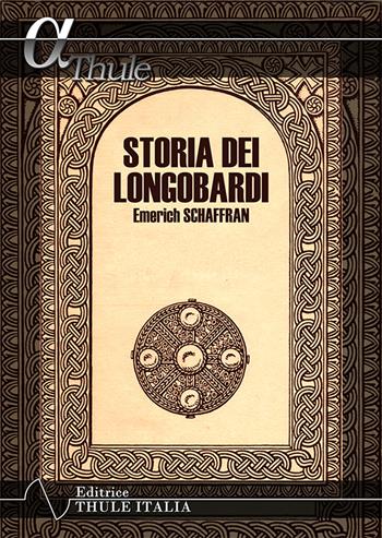 Storia dei Longobardi - Emerich Schaffran - Libro Thule Italia 2021 | Libraccio.it