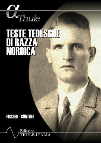 Teste tedesche di razza nordica. Ediz. integrale - Eugen Fischer, Hans F. K. Günther - Libro Thule Italia 2022 | Libraccio.it