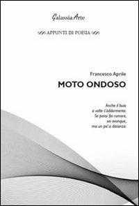 Moto ondoso - Francesco Aprile - Libro Galassia Arte 2012, Appunti di poesia | Libraccio.it