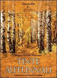 Tinte autunnali - Henry David Thoreau - Libro Galassia Arte 2012, Le Sequoie | Libraccio.it