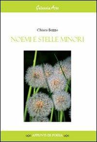 Noemi e stelle minori - Chiara Bezzo - Libro Galassia Arte 2012, Appunti di poesia | Libraccio.it