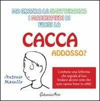 Ma quando la smetteranno i marciapiedi di farsi la cacca addosso? - Antonio Masullo - Libro Galassia Arte 2012 | Libraccio.it