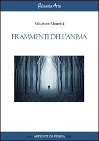 Frammenti dell'anima - Salvatore Monetti - Libro Galassia Arte 2013, Appunti di poesia | Libraccio.it