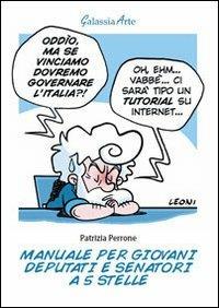 Manuale per giovani deputati e senatori a 5 stelle - Patrizia Perrone - Libro Galassia Arte 2013, Voci e cori | Libraccio.it
