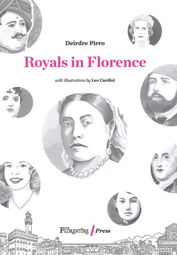 Royals in Florence - Deirdre Pirro - Libro The Florentine Press 2022 | Libraccio.it