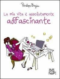 La mia vita è assolutamente affascinante - Pénélope Bagieu - Libro Hop! 2012 | Libraccio.it