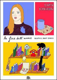 La fine dell'amore. Graphic short stories - Ilaria Bernardini - Libro Hop! 2014 | Libraccio.it