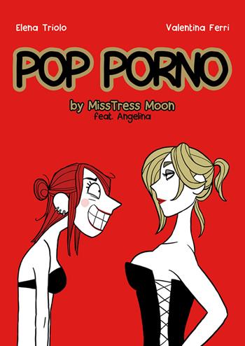 Pop porno. MissMoon & Angelina - Elena Triolo, Valentina Ferri - Libro Hop! 2015 | Libraccio.it