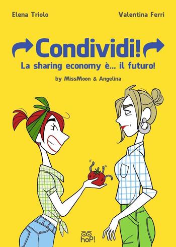 Condividi! La sharing economy è... il futuro! MissMoon & Angelina - Elena Triolo, Valentina Ferri - Libro Hop! 2016 | Libraccio.it
