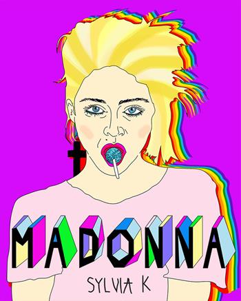 Madonna. Vita di Madonna - Sylvia K - Libro Hop! 2017, Per aspera ad astra. La forza delle donne | Libraccio.it