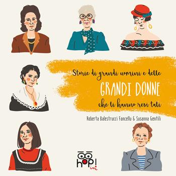 Storie di grandi uomini e delle grandi donne che li hanno resi tali - Roberta Balestrucci Fancellu - Libro Hop! 2018 | Libraccio.it