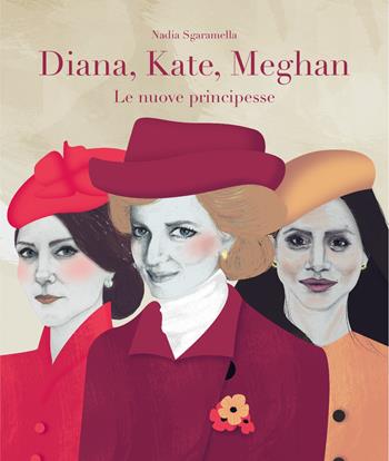 Diana, Kate, Meghan. Le nuove principesse - Nadia Sgaramella - Libro Hop! 2019, Per aspera ad astra. La forza delle donne | Libraccio.it