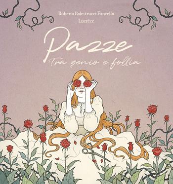 Pazze. Tra genio e follia - Roberta Balestrucci Fancellu - Libro Hop! 2021, Speriamo che sia femmina | Libraccio.it