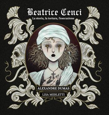 Beatrice Cenci. La storia, la tortura, l'esecuzione. Ediz. illustrata - Alexandre Dumas - Libro Hop! 2026, True crime | Libraccio.it