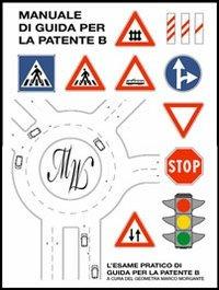 Manuale di guida per la patente B - Marco Morgante - Libro Munari 2013