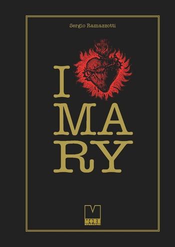 I love Mary - Sergio Ramazzotti - Libro Francesco Mondadori 2012 | Libraccio.it