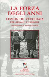 La forza degli anni. Lezioni di vecchiaia per giovani e famiglie