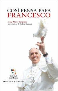 Così pensa papa Francesco - Francesco (Jorge Mario Bergoglio) - Libro Francesco Mondadori 2013, I libri di Sant'Egidio | Libraccio.it