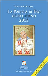 La parola di Dio ogni giorno 2015 - Vincenzo Paglia - Libro Francesco Mondadori 2014, I libri di Sant'Egidio | Libraccio.it