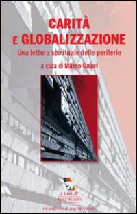 Carità e globalizzazione. Una lettura spirituale delle periferie  - Libro Francesco Mondadori 2014, I libri di Sant'Egidio | Libraccio.it