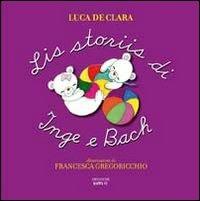 Lis storiis di Inge e Bach. Testo friulano - Luca De Clara - Libro Kappa Vu 2011, Friulano didattica | Libraccio.it
