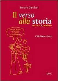 Il verso alla storia. Tra rime & cantilene - Renato Damiani - Libro Kappa Vu 2013, Le rane | Libraccio.it