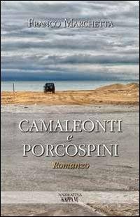 Camaleonti e porcospini - Franco Marchetta - Libro Kappa Vu 2013, Narrativa | Libraccio.it