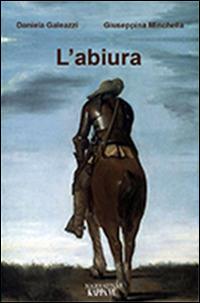 L' abiura - Daniela Galeazzi, Giuseppina Minchella - Libro Kappa Vu 2014, Narrativa | Libraccio.it