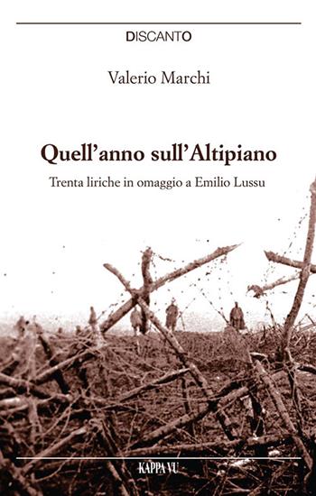Quell'anno sull'Altipiano. Trenta liriche in omaggio a Emilio Lussu - Valerio Marchi - Libro Kappa Vu 2015 | Libraccio.it