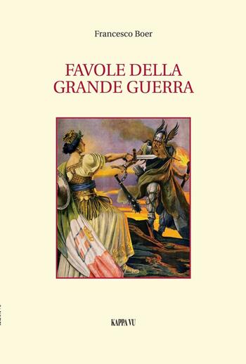 Favole della grande guerra - Francesco Boer - Libro Kappa Vu 2016, Narrativa | Libraccio.it